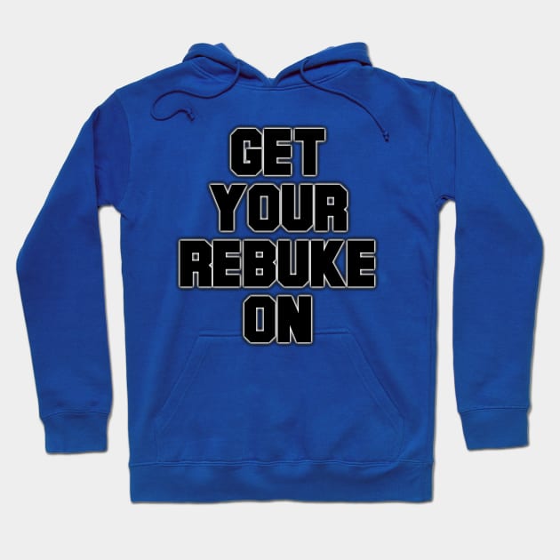 Get Your Rebuke On Hoodie by CalledandChosenApparel